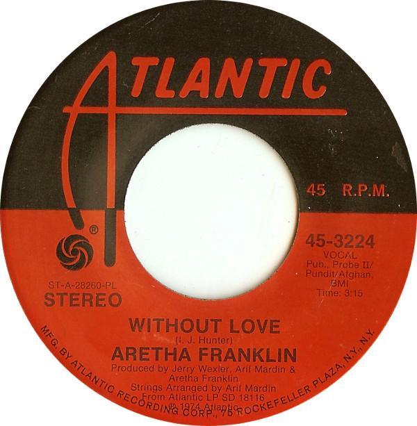 Aretha Franklin - Without Love / Don't Go Breaking My Heart