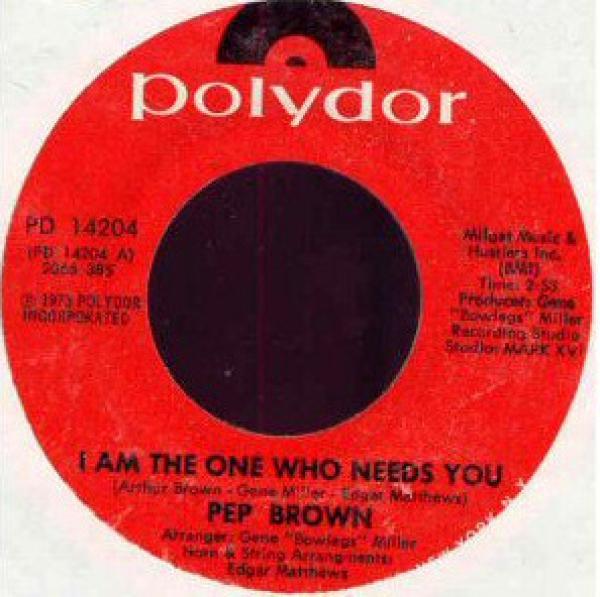 Arthur Lee “Pep” Brown - I Am The One Who Needs You / Don't Blame Me