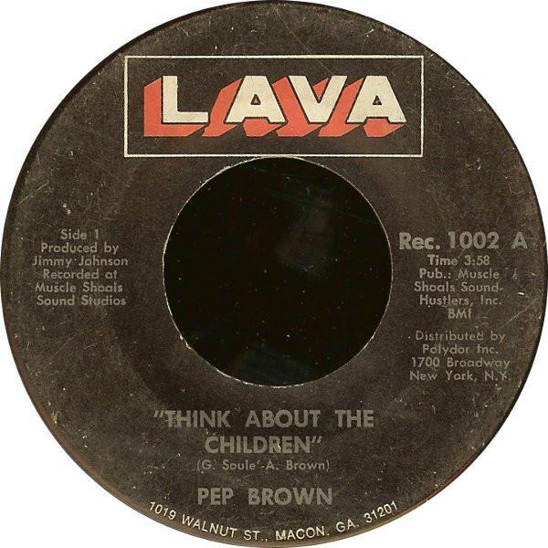 Arthur Lee “Pep” Brown - Think About The Children / Are You Leaving Me?