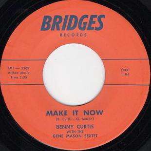 Benny Curtis, The Gene Mason Sextet - Make It Now / Before You Go