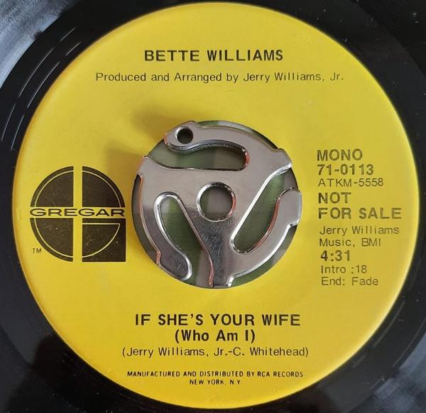 Bette Williams - Now That I'm Gone (When Are You Leaving) / If She's Your Wife (Who Am I)