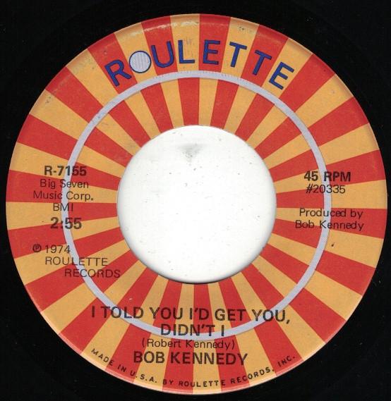 Bob Kennedy (4) - I Told You I'd Get You, Didn't I / I Might As Well Marry A Monkey