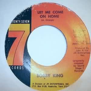 Bobby King (5) - Let Me Come On Home / What Made You Change Your Mind