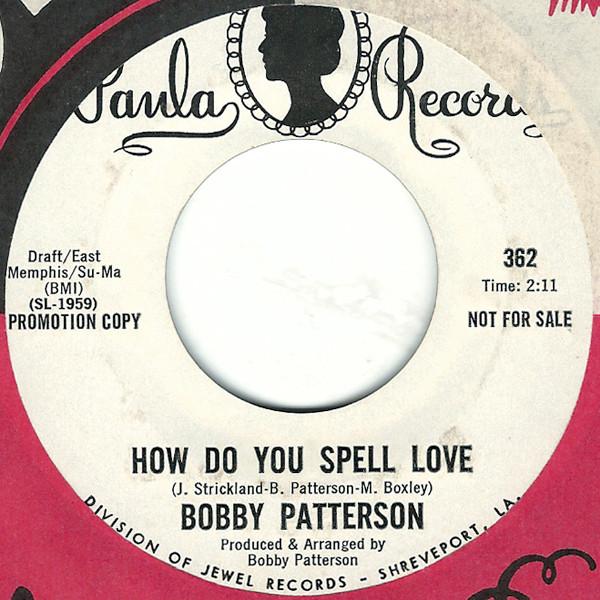 Bobby Patterson - How Do You Spell Love / She Don't Have To See You (To See Through You)