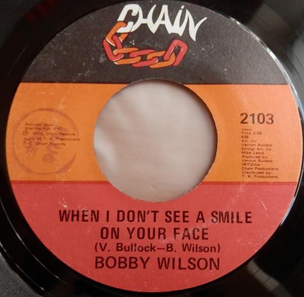 Bobby Wilson - When I Don't See A Smile On Your Face / All I Need (I've Got)