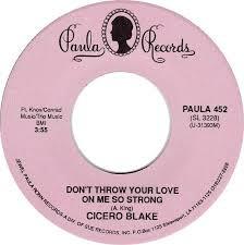 Cicero Blake - Don't Throw Your Love On Me So Strong