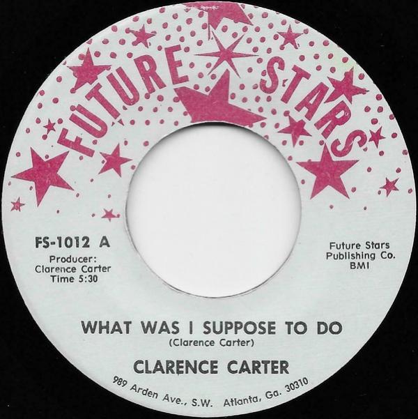 Clarence Carter - What Was I Suppose To Do / I Couldn't Refuse (Your Love)