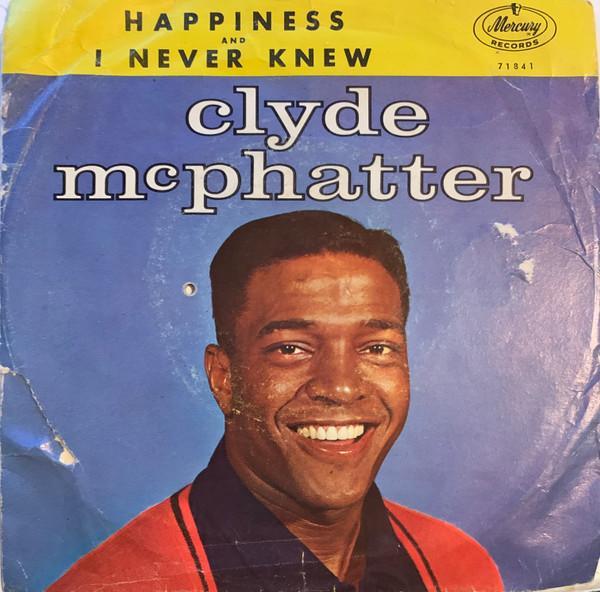 Clyde McPhatter - Happiness / I Never Knew