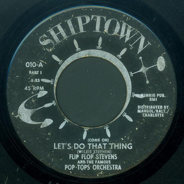 Flip Flop Stevens And The Famous Pop Tops Orchestra - (Come On) Let's Do That Thing