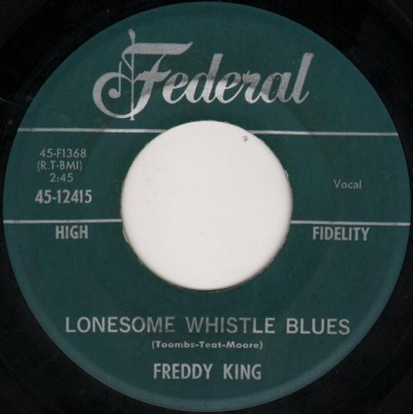 Freddie King - Lonesome Whistle Blues / It's Too Bad Things Are Going So Tough