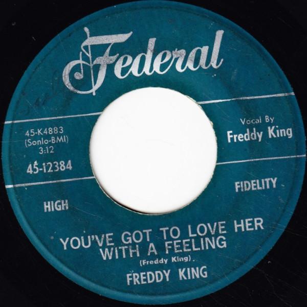 Freddie King - You've Got To Love Her With A Feeling / Have You Ever Loved A Woman