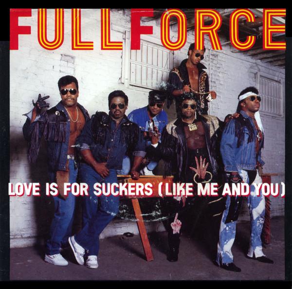 Full Force - Love Is For Suckers (Like Me And You) / Sucker Punch!
