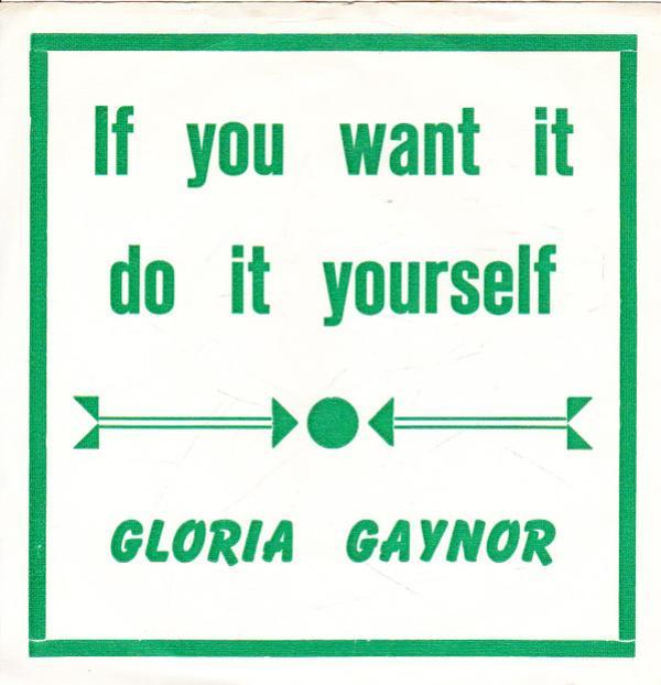 Gloria Gaynor - (If You Want It) Do It Yourself