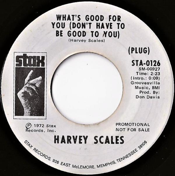 Harvey Scales - What's Good For You (Don't Have To Be Good To You)