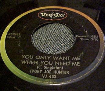Ivory Joe Hunter - You Only Want Me When You Need Me / Somebody's Stealing My Love