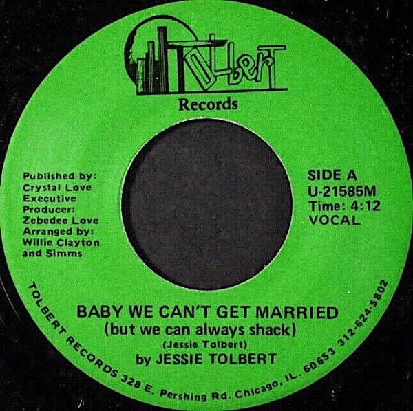 Jessie Tolbert - Baby We Can't Get Married (But We Can Always Shack)
