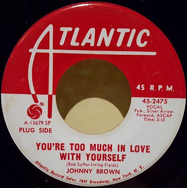 Johnny Brown (11) - You're Too Much In Love With Yourself
