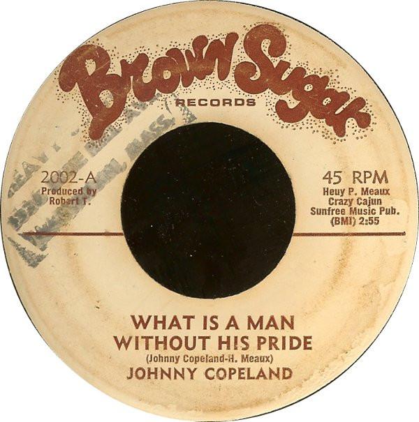 Johnny Copeland - What Is A Man Without His Pride / Do Better Somewhere Else