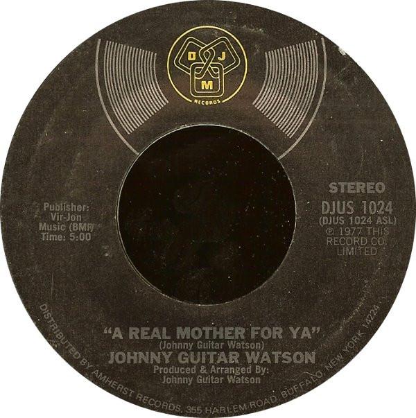 Johnny Guitar Watson - A Real Mother For Ya / Nothing Left To Be Desired
