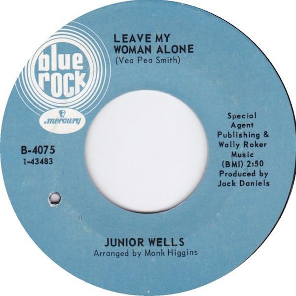 Junior Wells - Leave My Woman Alone / I Can't Stand No Signifying