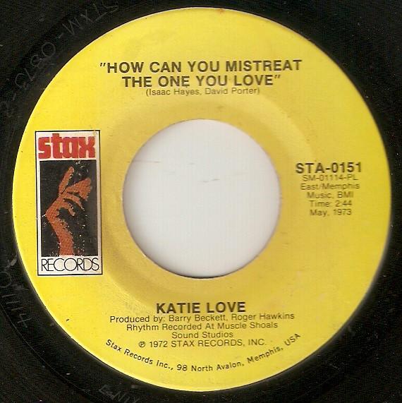 Katie Love - How Can You Mistreat The One You Love / You Made Your Bed