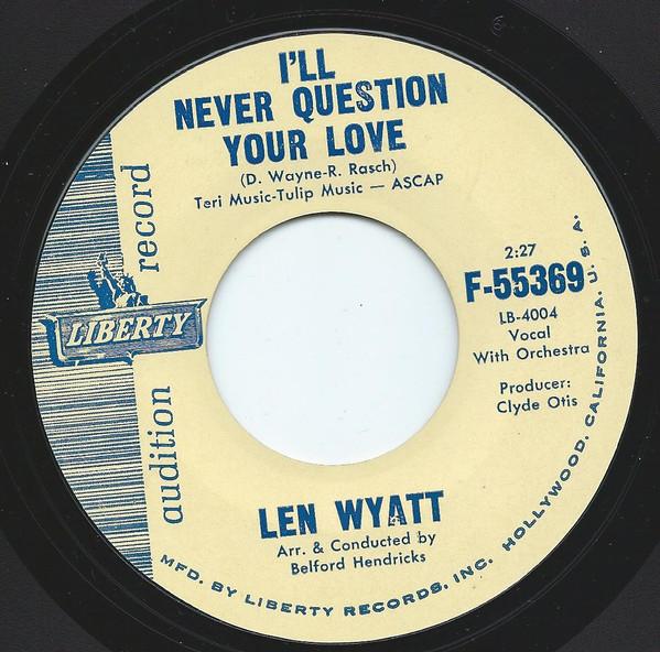 Len Wyatt - I'll Never Question Your Love
