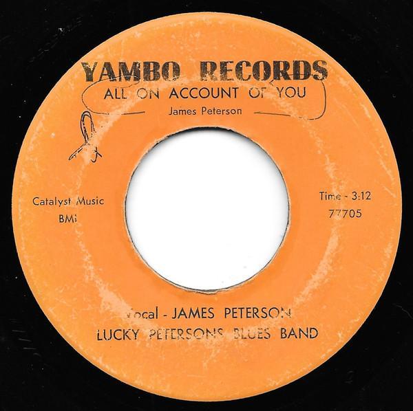Lucky Peterson Blues Band - All On Account Of You / Sing The Blues Till I Die