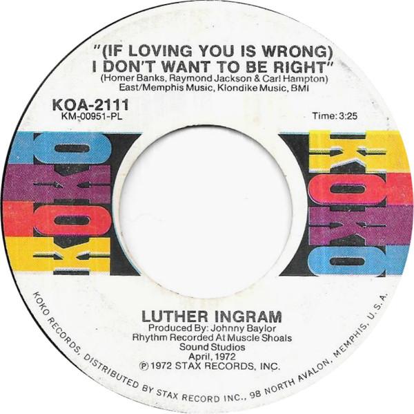 Luther Ingram - (If Loving You Is Wrong) I Don't Want To Be Right / Puttin' Game Down