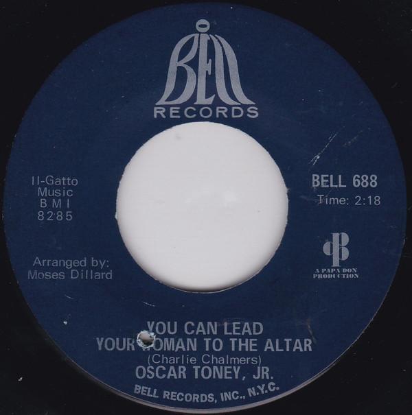 Oscar Toney Jr. - You Can Lead Your Woman To The Altar / Unlucky Guy
