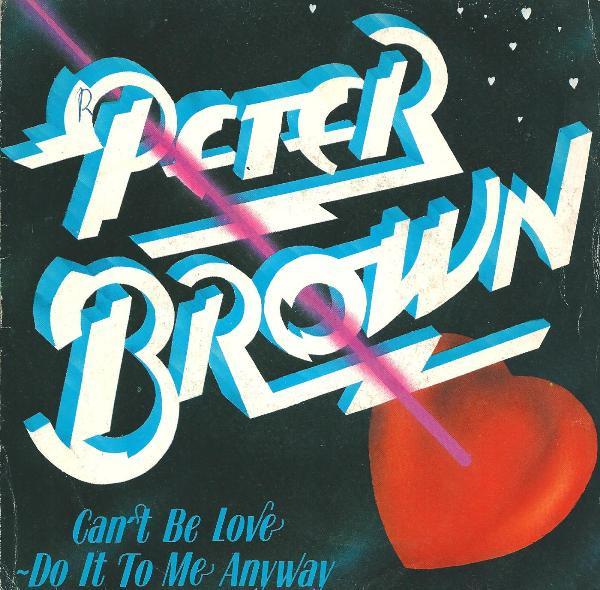 Peter Brown (2) - Can't Be Love - Do It To Me Anyway