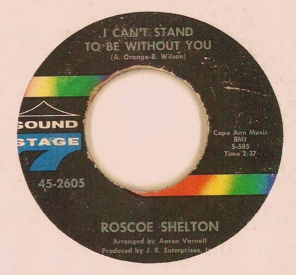 Roscoe Shelton - I Can't Stand To Be Without You / I Want To Keep You (If You Want To Stay)