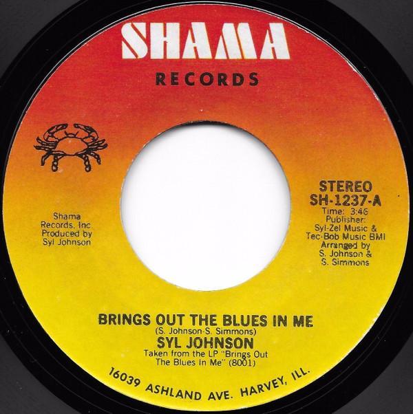 Syl Johnson - Brings Out The Blues In Me / How You Need To Be Loved