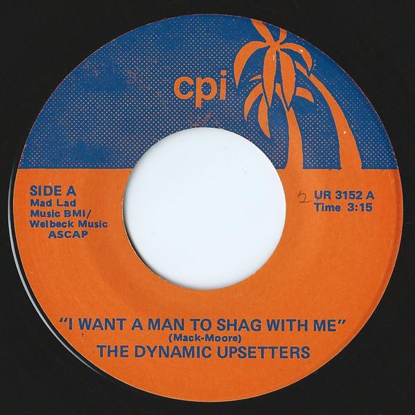 The Dynamic Upsetters - I Want A Man To Shag With Me / Once Or Twice