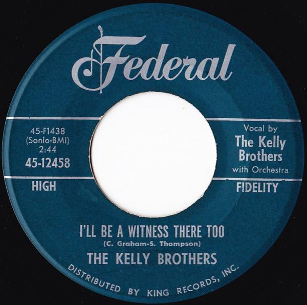 The Kelly Brothers - I'll Be A Witness There Too / I'm So Glad Today