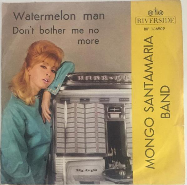 The Mongo Santamaria Orchestra - Watermelon Man / Don't Bother Me No More