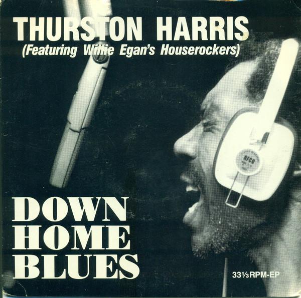Thurston Harris, Willie Egans And His House Rockers - Down Home Blues