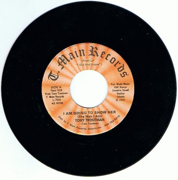 Tony Troutman - I Am Going To Show Her (The Man I Am) / Deceiving Love