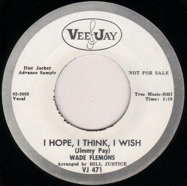 Wade Flemons - I Hope, I Think, I Wish / Ain't These Tears?
