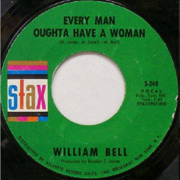 William Bell - Every Man Oughta Have A Woman / A Tribute To A King