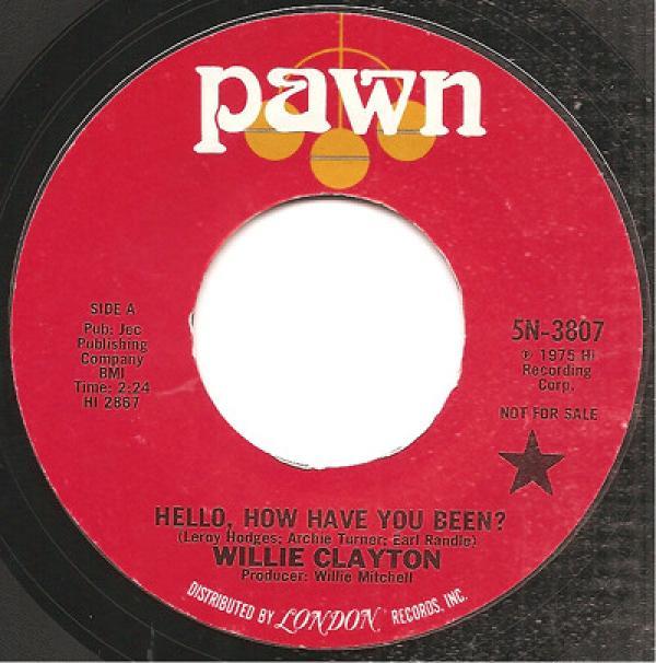 Willie Clayton - Hello, How Have You Been? / Say Yes To Love