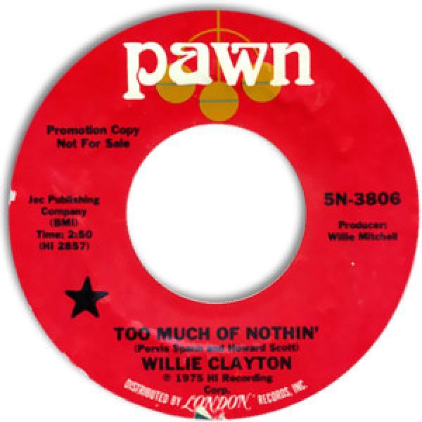 Willie Clayton - Too Much Of Nothin' / Gotta Have Money