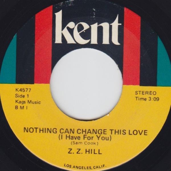 Z.Z. Hill - Nothing Can Change This Love (I Have For You) / Everybody Has To Cry
